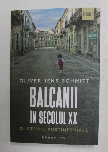 BALCANII IN SECOLUL XX - O ISTORIE POSTIMPERIALA de OLIVER JENS SCHMITT , 2021