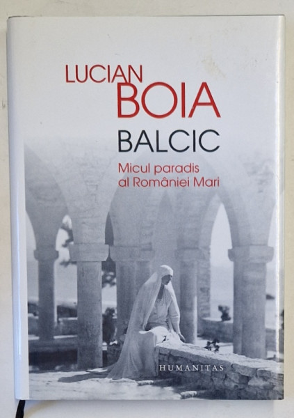 BALCIC , MICUL PARADIS AL ROMANIEI MARI de LUCIAN BOIA , 2014 *EDITIE CARTONATA