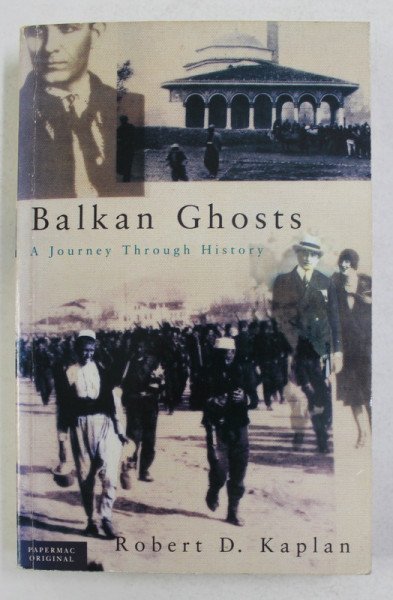 BALKAN GHOSTS - A JOURNEY THROUGH HISTORY by ROBERT D. KAPLAN , 1994, PREZINTA SUBLINIERI SI INSEMNARI CU PIXUL *