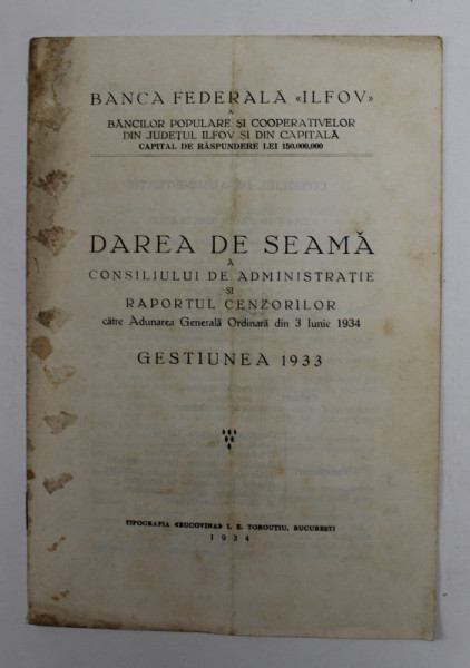 BANCA FEDERALA '' ILFOV '' - DAREA DE SEAMA A CONSILIULUI DE ADMINISTRATIE SI RAPORTUL CENZORILOR ...DIN 3 IUNIE 1934 - GESTIUNEA 1933 , PREZINTA PETE , URME DE UZURA SI MICI DEFECTE *