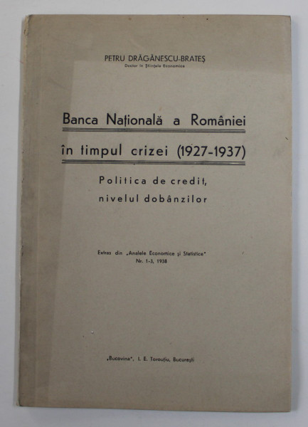 BANCA NATIONALA A ROMANIEI IN TIMPUL CRIZEI ( 1927 - 1937 ) , POLITICA DE CREDIT , NIVELUL DOBANZILOR de PETRU DRAGANESCU - BRATESTI , 1938