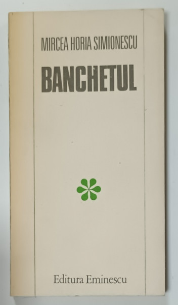 BANCHETUL de MIRCEA HORIA SIMIONESCU , POVESTIRI , 1982