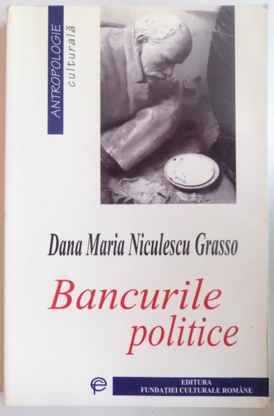 BANCURILE POLITICE de DANA MARIA NICULESCU GRASSO, 1999