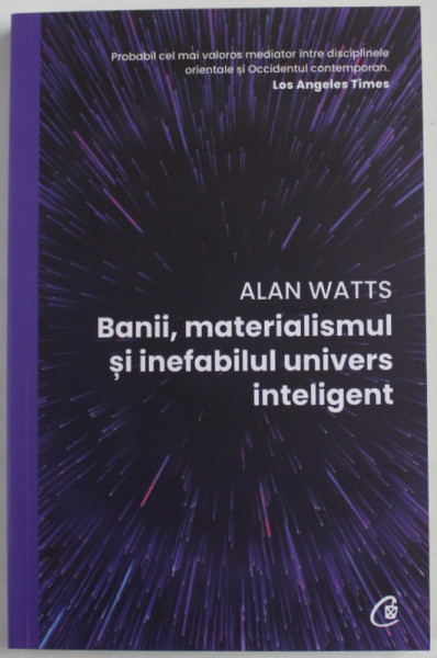 BANII , MATERIALISMUL SI INEFABILUL UNIVERS INTELIGENT de ALAN WATTS , 2022