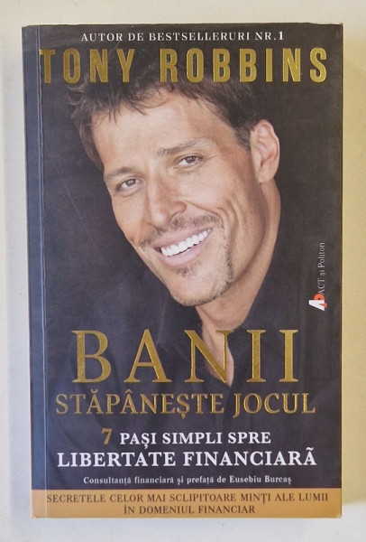 BANII , STAPANESTE JOCUL , 7 PASI SIMPLI SPRE LIBERTATEA FINANCIARA de TONY ROBBINS , 2016