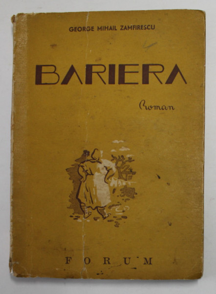 BARIERA - roman de GEORGE MIHAIL ZAMFIRESCU , cu un desen de G. LOWENDAL , 1946 , EDITIA I *