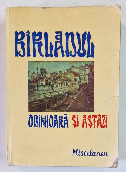 BARLADUL ODINIOARA SI ASTAZI de ROMULUS BOTEANU , VOL I , COPERTA PREZINTA URME DE UZURA