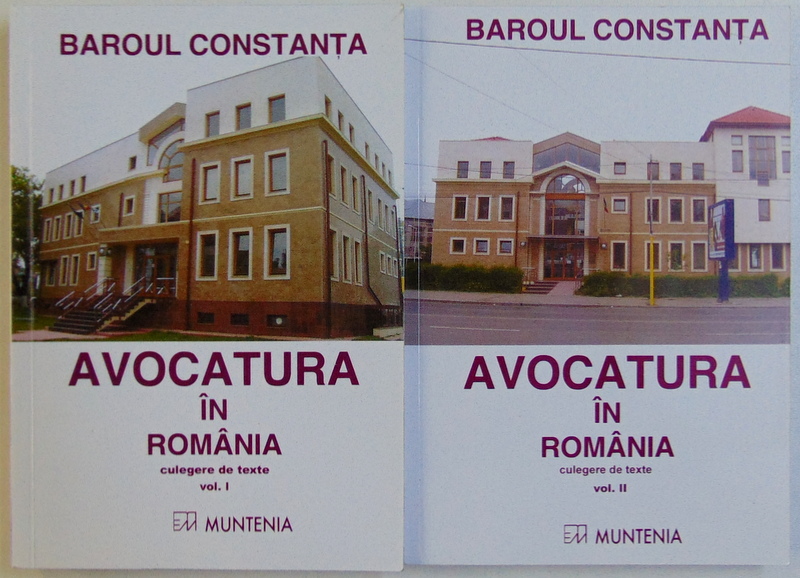 BAROUL CONSTANTA  - AVOCATURA IN ROMANIA -  CULEGERE DE TEXTE , intocmita de CRISTINA NEDELCU , VOL. I - II , 2004