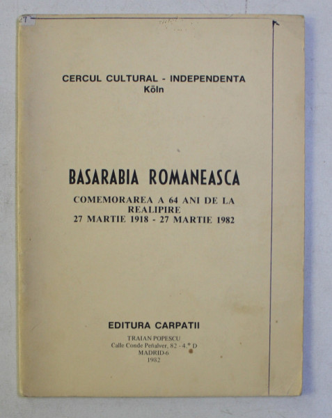 BASARABIA ROMANEASCA - PUBLICATIE A ROMANILOR DIN EXIL - COMEMORAREA A 64 ANI DE LA REALIPIRE 27 MARTIE 1918 - 27 MARTIE 1982 , 1982