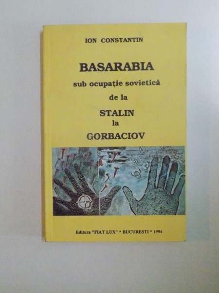 BASARABIA SUB OCUPATIE SOVIETICA DE LA STALIN LA GORBACIOV de ION CONSTANTIN , 1994