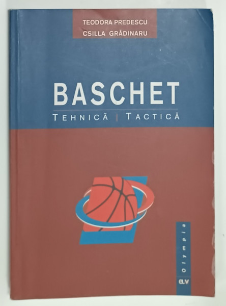 BASCHET , TEHNICA , TACTICA de TEODORA  PREDESCU si CSILLA GRADINARU , 2005
