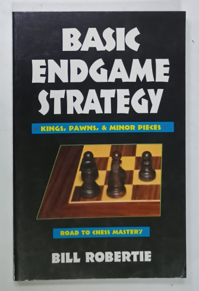 BASIC ENDGAME STRATEGY , KINGS , PAWNS and MINOR PIECES , ROAD TO CHESS MASTERY by BILL ROBERTIE , 1986