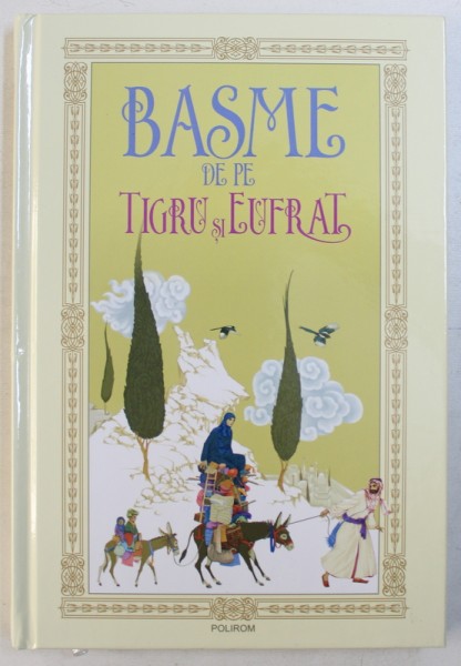 BASME DE PE TIGRU SI EUFRAT , selectie din limba araba de GEORGE GRIGORE , ilustratii de RADU RAILEANU , 2009