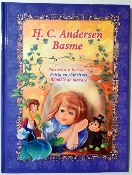 BASME, PASTORITA SI HORNARUL, PASTORITA SI HORNARUL, FETITA CU CHIBRITURI, BOABELE DE MAZARE de H. C. ANDERSEN