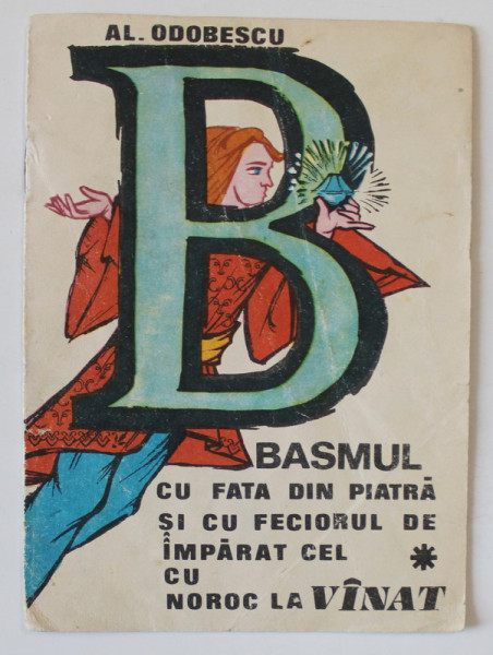 BASMUL CU FATA DIN PIATRA SI CU FECIORUL DE IMPARAT CEL CU NOROC LA VANAT de AL. ODOBESCU , repovestire de AL. MITRU , ANII ' 70