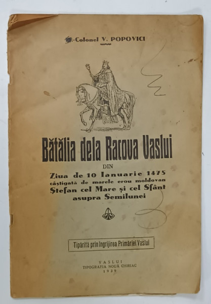 BATALIA DELA RACOVA VASLUI DIN ZIUA DE 10 IANUARIE 1475 ...de COLONEL V. POPOVICI , 1939 , PREZINTA O PAGINA SCRISA DE MANA , DEDICATIE , PETE SI URME DE UZURA