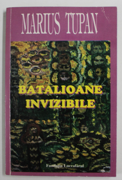 BATALIOANE INVIZIBILE , roman de MARIUS TUPAN , 2001 , DEDICATIE *