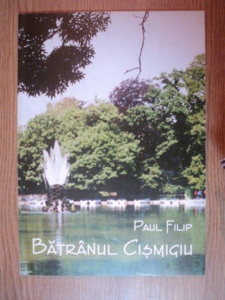 BATRANUL CISMIGIU de PAUL FILIP, BUC. 1999