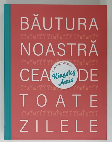 BAUTURA  NOASTRA CEA DE TOATE ZILELE de KINGSLEY AMIS , 2022