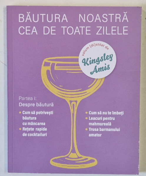 BAUTURA NOASTRA CEA DE TOATE ZILELE , PARTEA I , DESPRE BAUTURA , volum distilat de KINSLEY AMIS , 2023