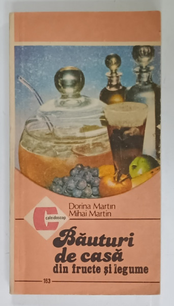 BAUTURI DE CASA DIN FRUCTE SI LEGUME de  DORINA MARTIN si MIHAI MARTIN , 1986