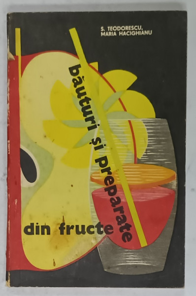 BAUTURI SI PREPARATE DIN FRUCTE de S. TEODORESCU si MARIA HACIGHIANU , 1968