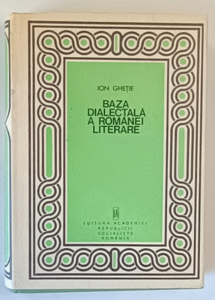 BAZA DIALECTALA A ROMANEI LITERARE de ION GHETIE , 1975