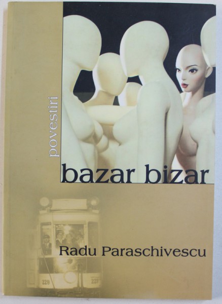 BAZAR BIZAR - POVESTIRI de RADU PARASCHIVESCU , 2004