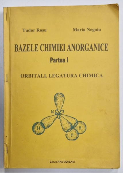 BAZELE CHIMIEI ANORGANICE , PARTEA I , ORBITALI . LEGATURA CHIMICA deTUDOR ROSU si MARIA NEGOIU ,1999