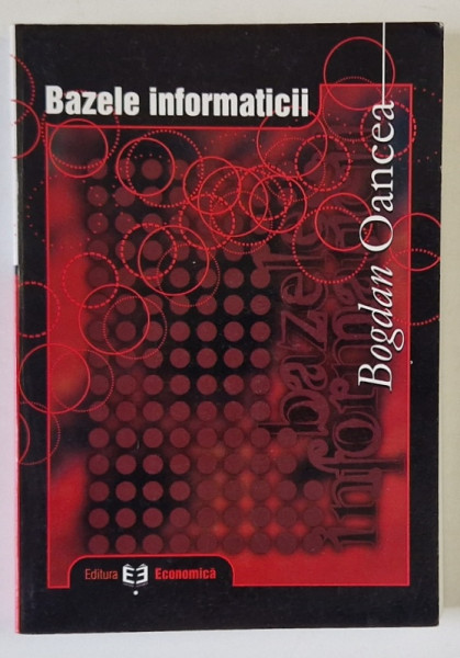 BAZELE INFORMATICII de BOGDAN OANCEA , 2004