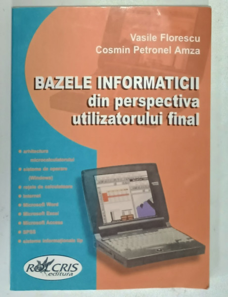 BAZELE INFORMATICII DIN PERSPECTIVA UTILIZATORULUI FINAL de VASILE FLORESCU si COSMIN PETRONEL AMZA , 2001