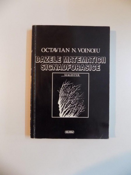 BAZELE MATEMATICII SIGNADFORASICE de OCTAVIAN NICOLAE VOINOIU , 1996