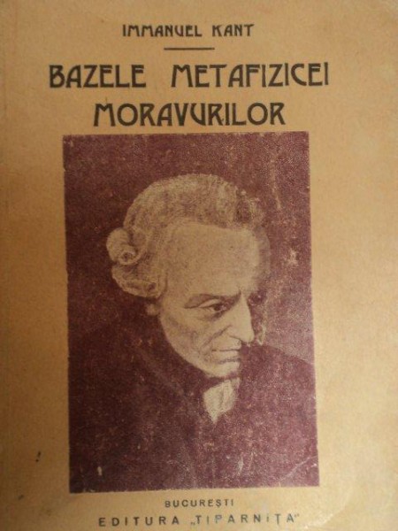 BAZELE METAFIZICEI MORAVURILOR - IMMANUEL KANT * MINIMA UZURA