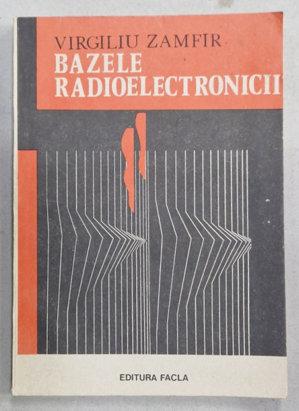 BAZELE RADIOELECTRONICII de VIRGILIU ZAMFIR , 1987