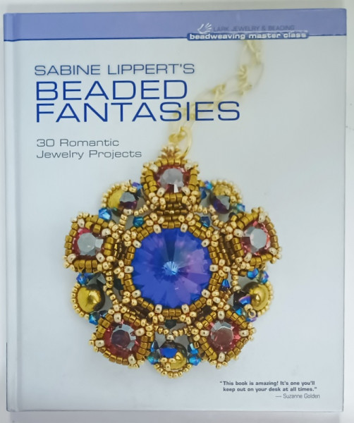 BEADED FANTASIES by SABINE LIPPERT , 30 ROMANTIC JEWELRY PROJECTS , 2012