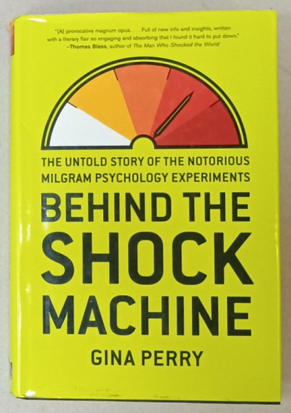 BEHIND THE SHOCK MACHINE by GINA PERRY , THE UNTOLD STORY OF THE NOTORIOUS MILGRAM PSYCHOLOGY EXPERIMENTS , 2013