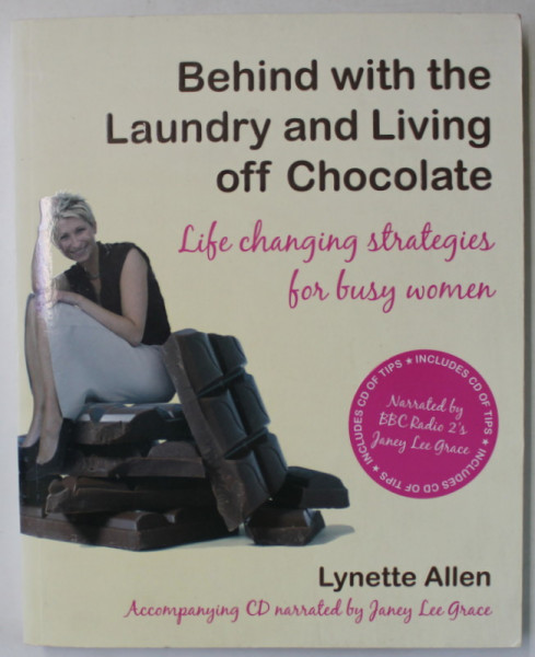 BEHIND WITH THE LAUNDRY AND LIVING OFF CHOCOLATE , LIFE CHANGING STRATEGIES FOR BUSY WOMEN by LYNETTE ALLEN , 2007, CD INCLUS *