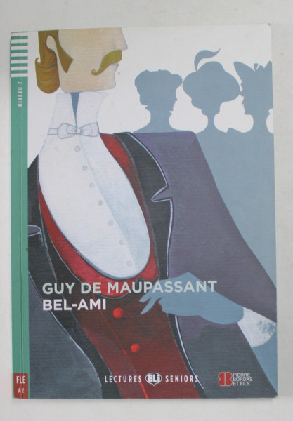 BEL - AMI par GUY DE MAUPASSANT , adaptation libre et activites de DOMITILLE HAMEL , illustrattions de EVELINA FLORIS , 2013