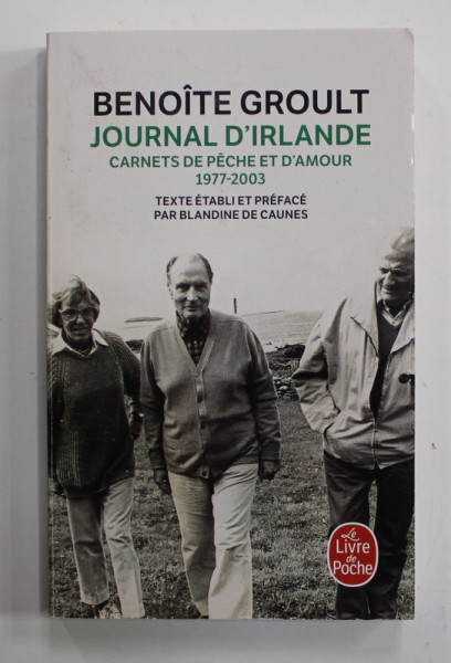 BENOITE GROULT - JOURNAL D 'IRLANDE - CARNETS DE PECHE ET D 'AMOUR 1977 - 2003  , APARUTA 2018