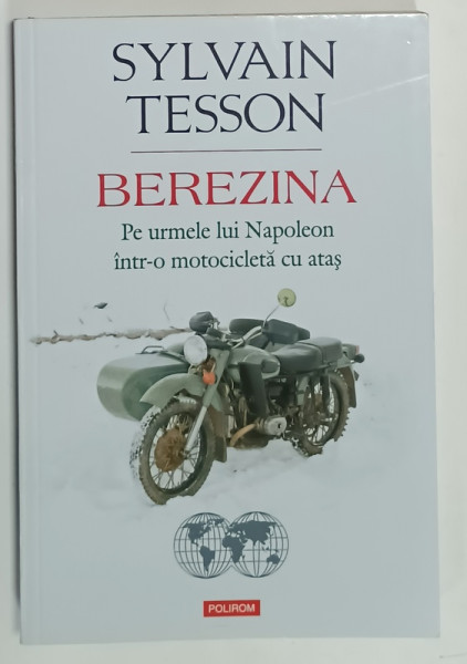 BEREZINA , PE URMELE LUI NAPOLEON INTR- O MOTOCICLETA CU ATAS de SYLVAIN TESSON , 2020
