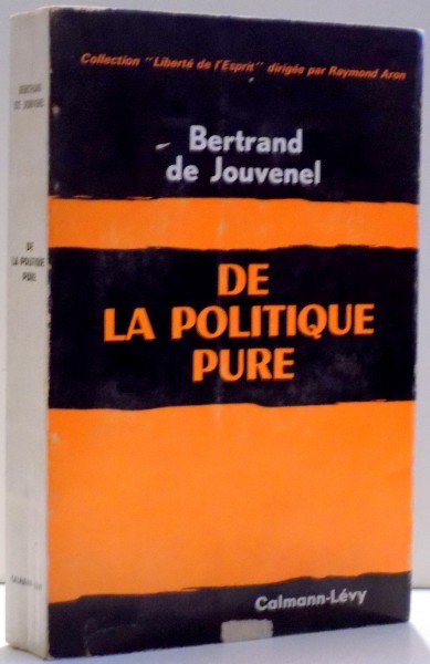 BERTRAND DE JOUVENEL , DE LA POLITIQUE PURE , 1963