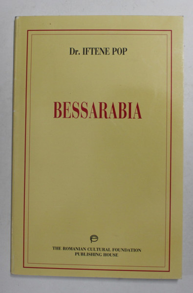 BESSARABIA  FROM THE INTERNATIONAL LEGAL VIEWPOINT by Dr . IFTENE POP , 1999