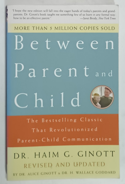 BETWEEN PARENT and CHILD by Dr. HAIM G. GINOTT , 2003, COPERTA BROSATA ,MICI URME DE UZURA
