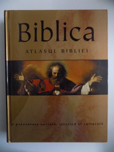 BIBLICA , ATLASUL BIBLIEI , O PREZENTARE SOCIALA , ISTORICA SI CULTURALA de BARRY J. BEITZEL , 2011