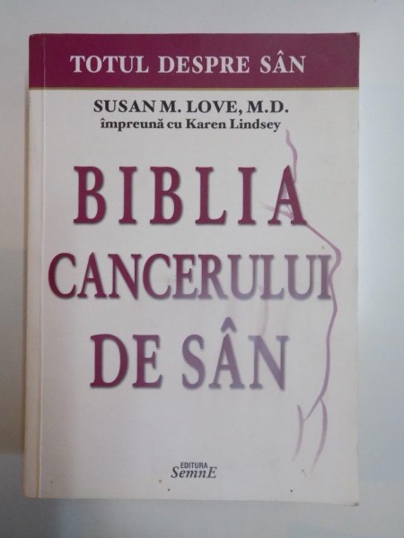 BIBLIA CANCERULUI DE SAN , TOTUL DESPRE SAN de SUSAN M. LOVE si KAREN LINDSEY , 2012