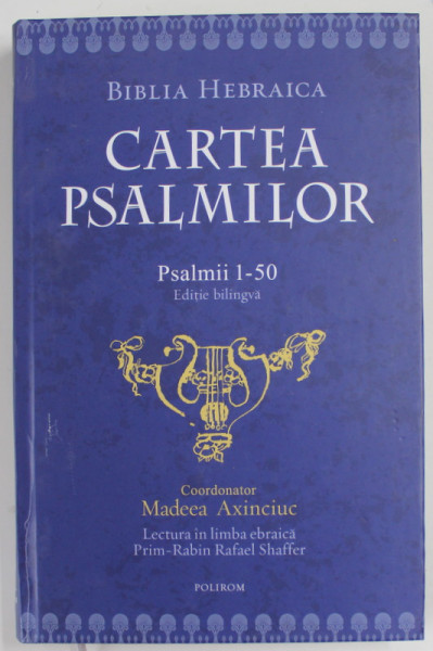 BIBLIA HEBRAICA , CARTEA PSLMILOR , PSALMII 1-50 coord. MADEEA AXINCIUC , VOLUMUL I , 2020