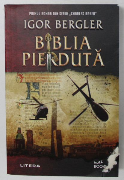 BIBLIA PIERDUTA de IGOR BERGLER , PRIMUL ROMAN DIN SERIA CHARLES BAKER , 2021 *EDITIE BROSATA ,