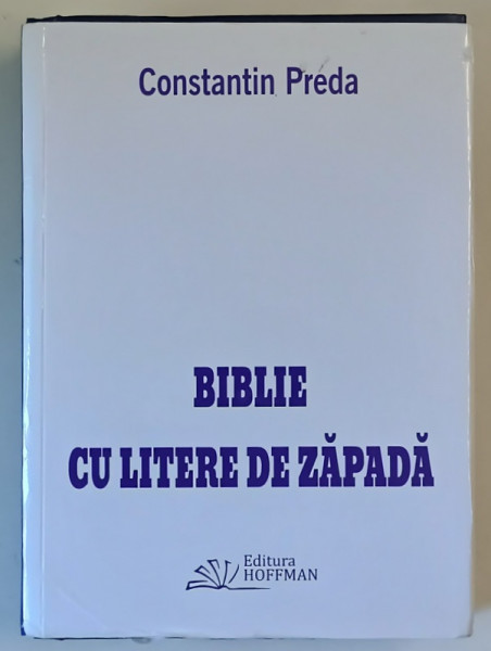 BIBLIE CU LITERE DE ZAPADA , POEZII de CONSTANTIN PREDA , 2017