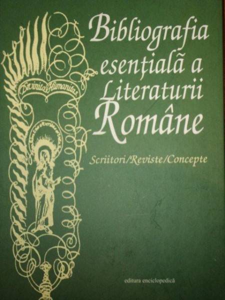 BIBLIOGRAFIA ESENTIALA A LITERATURII ROMANE- DAN GRIGORESCU. DORINA GRASOIU... BUC. 2003