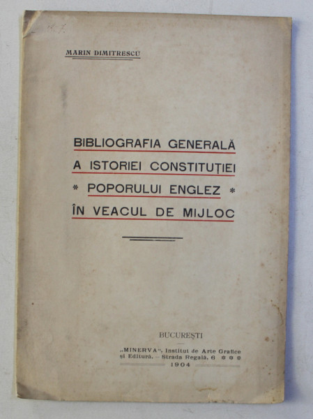 BIBLIOGRAFIA GENERALA A ISTORIEI CONSTITUTIEI POPORULUI ENGLEZ IN VEACUL DE MIJLOC de MARIN DUMITRESCU  , 1904